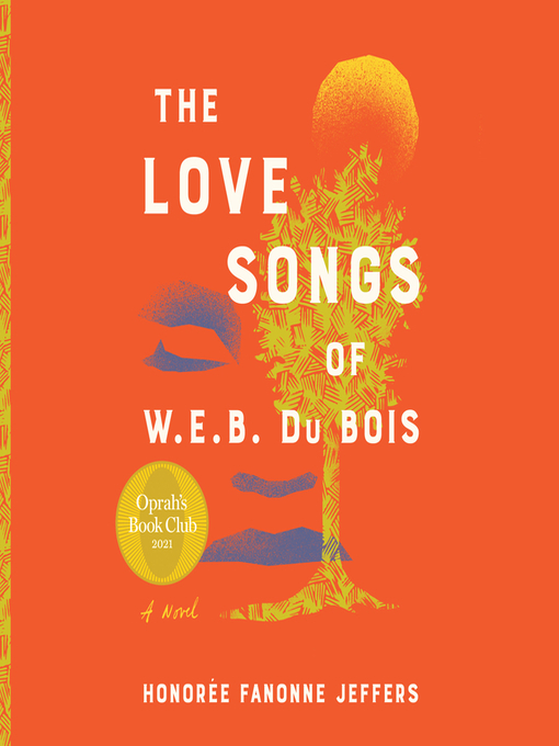 The love songs of w.e.b. du bois : An oprah's book club novel.