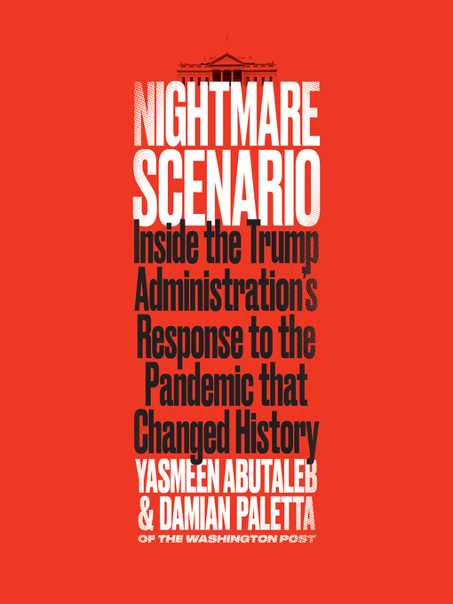 Nightmare scenario : Inside the trump administration's response to the pandemic that changed history.