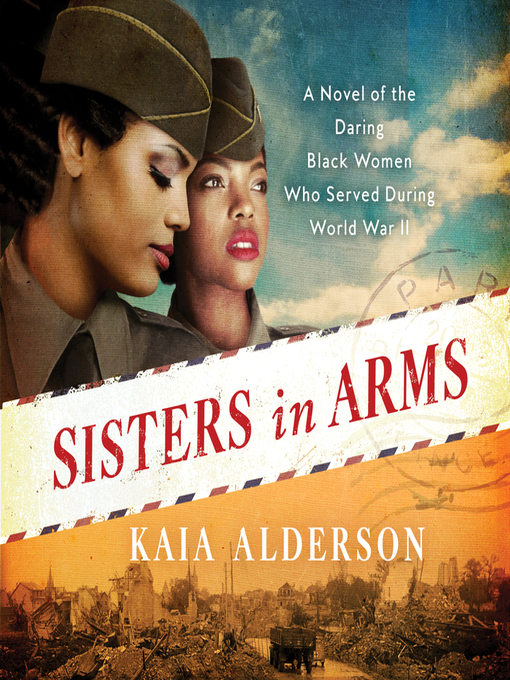 Sisters in arms : A novel of the daring black women who served during world war ii.