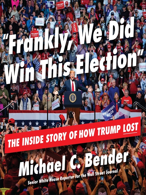 Frankly, we did win this election : The inside story of how trump lost.