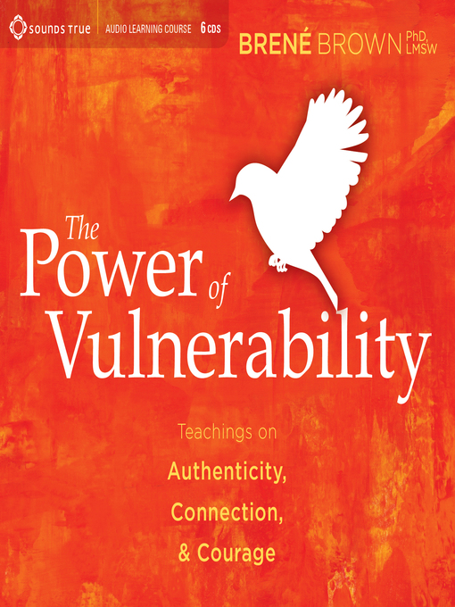 The power of vulnerability : Teachings on authenticity, connection, and courage.