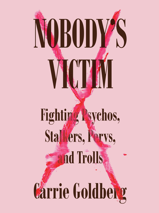 Nobody's victim : Fighting psychos, stalkers, pervs, and trolls.