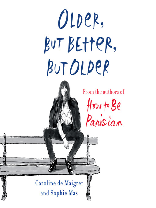 Older, but better, but older : From the authors of how to be parisian wherever you are.