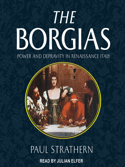 The borgias : Power and depravity in renaissance italy.