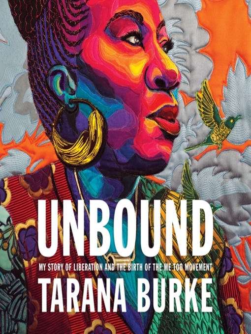 Unbound : My story of liberation and the birth of the me too movement.