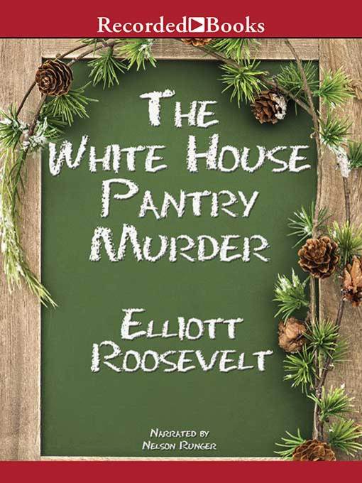 The white house pantry murder : Eleanor roosevelt mysteries series, book 4.