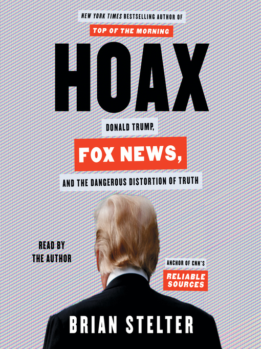 Hoax : Donald trump, fox news, and the dangerous distortion of truth.