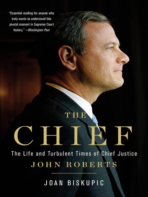 The chief : The life and turbulent times of chief justice john roberts.