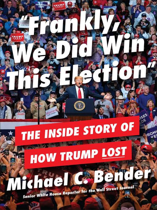 Frankly, we did win this election : The inside story of how trump lost.