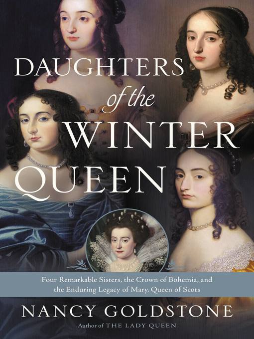 Daughters of the winter queen : Four remarkable sisters, the crown of bohemia, and the enduring legacy of mary, queen of scots.