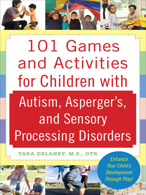 101 games and activities for children with autism, asperger's and sensory processing disorders