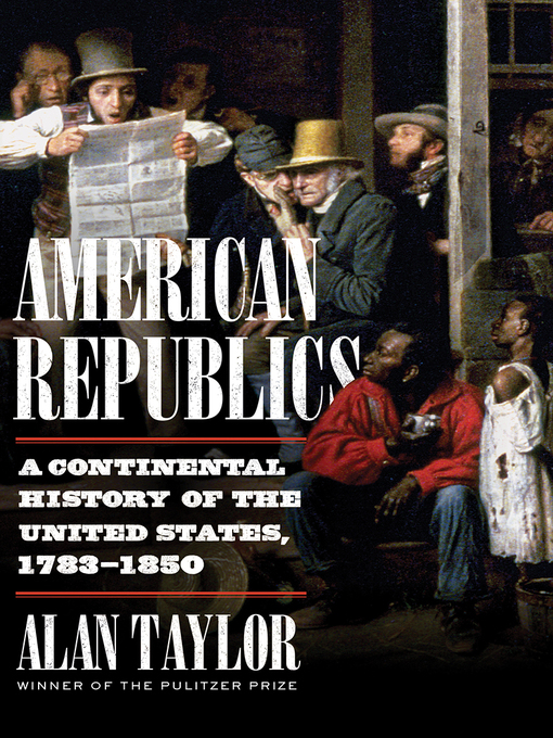 American republics : A continental history of the united states, 1783-1850.