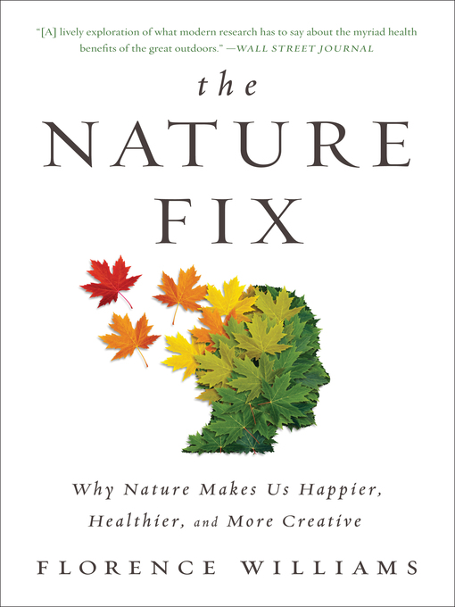 The nature fix : Why nature makes us happier, healthier, and more creative.