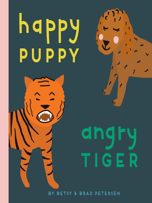 Happy puppy, angry tiger : A little book about big feelings.