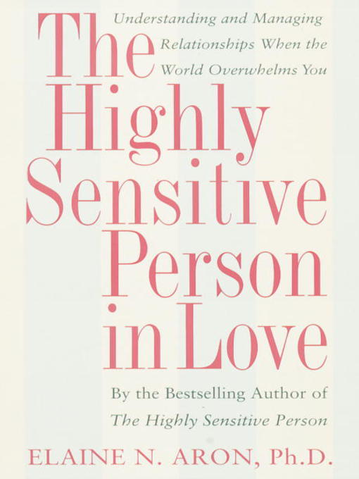 The highly sensitive person in love : Understanding and managing relationships when the world overwhelms you.