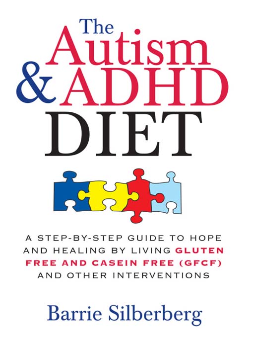 The autism & adhd diet : A step-by-step guide to hope and healing by living gluten free and casein free (gfcf) and other interventions.