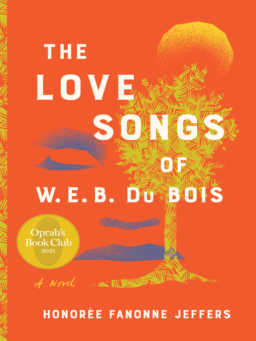 The love songs of w.e.b. du bois : An oprah's book club novel.