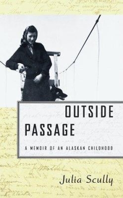 Outside passage : a memoir of an Alaskan childhood