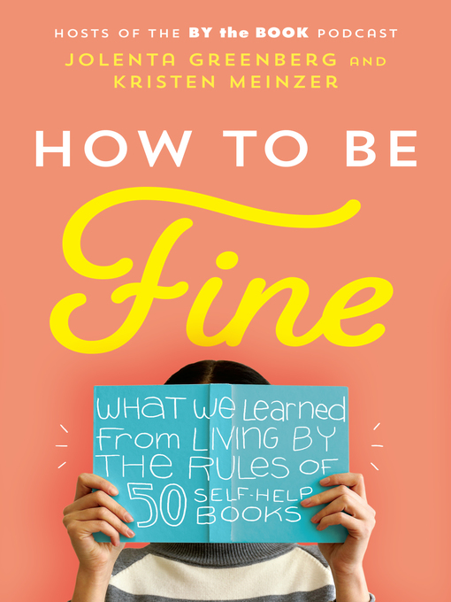How to be fine : What we learned from living by the rules of 50 self-help books.