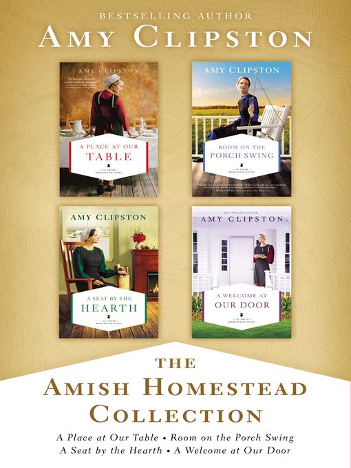 The amish homestead collection : A place at our table, room on the porch swing, a seat by the hearth, a welcome at our door.