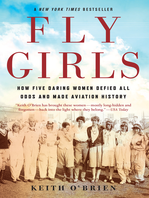 Fly girls : How five daring women defied all odds and made aviation history.