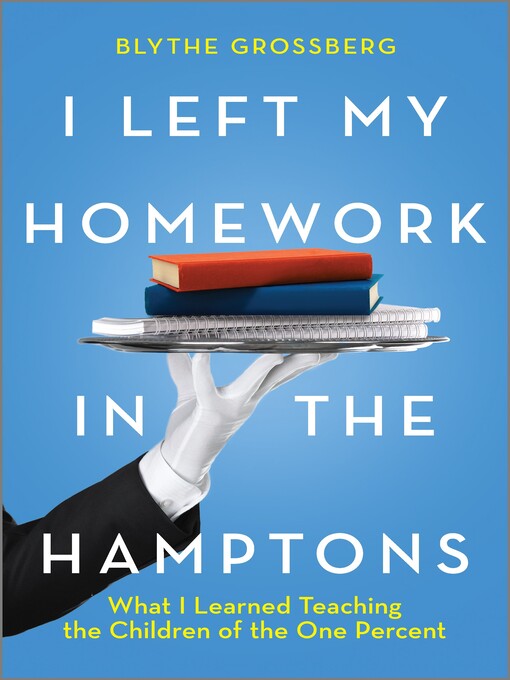 I left my homework in the hamptons : What i learned teaching the children of the 1%.