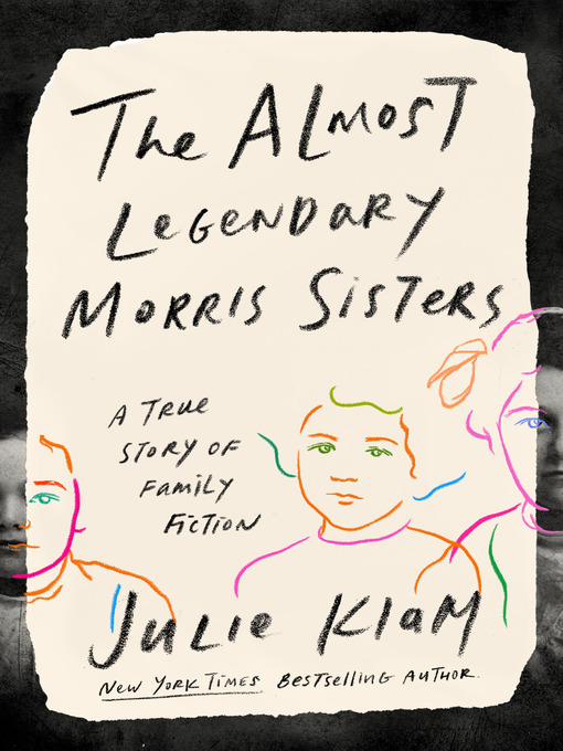 The almost legendary morris sisters : A true story of family fiction.