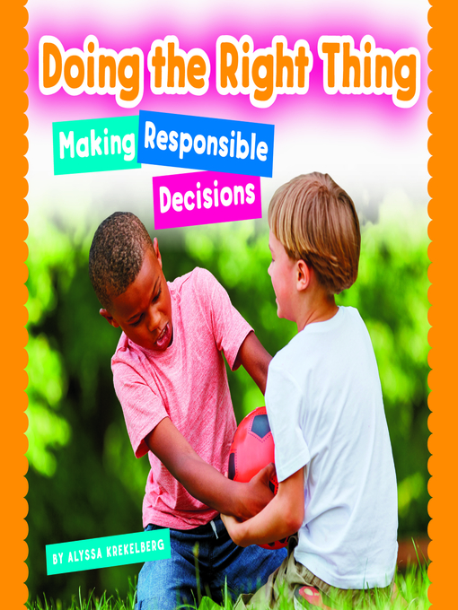 Doing the right thing : Making responsible decisions.