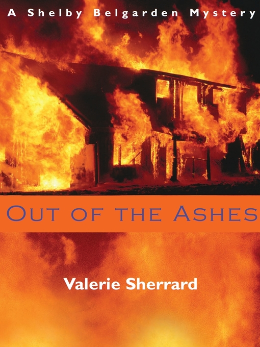 Out of the ashes : Shelby belgarden mystery series, book 1.