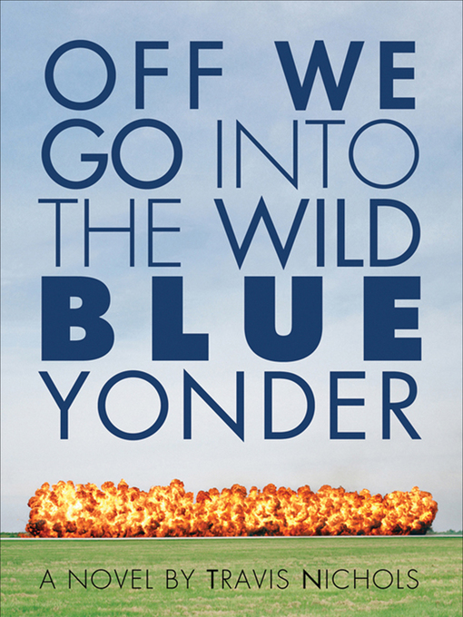 Off we go into the wild blue yonder : A novel.