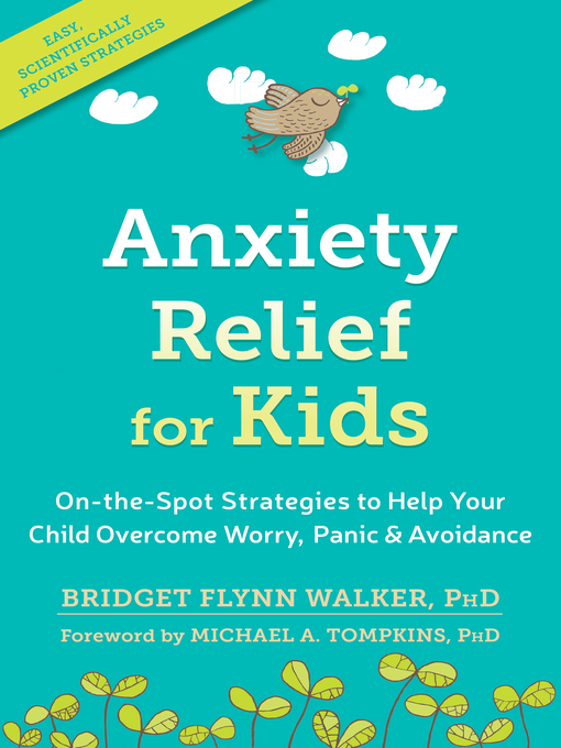 Anxiety relief for kids : On-the-spot strategies to help your child overcome worry, panic, and avoidance.