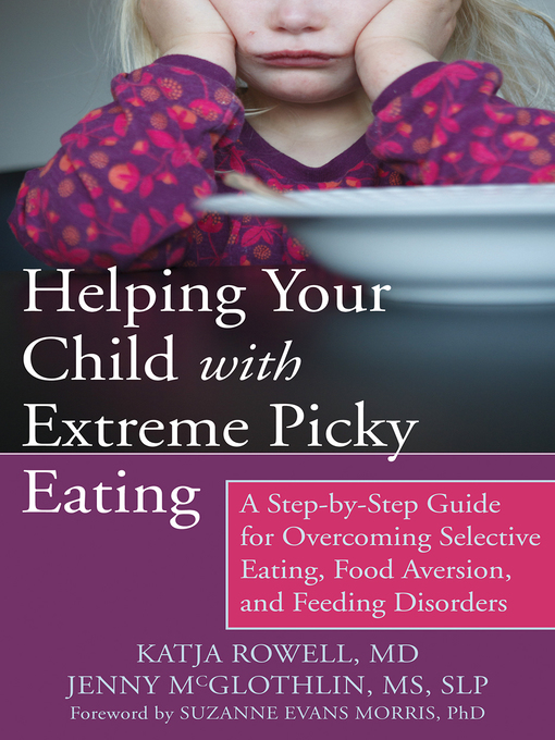 Helping your child with extreme picky eating : A step-by-step guide for overcoming selective eating, food aversion, and feeding disorders.