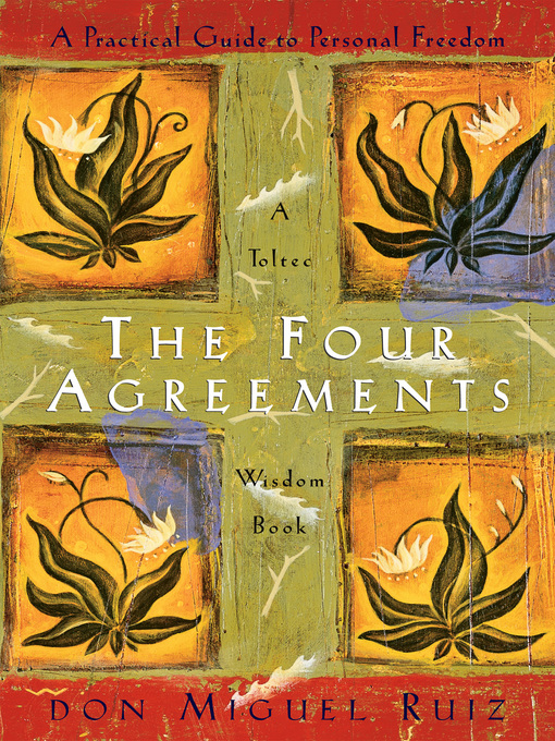 The four agreements : A practical guide to personal freedom.