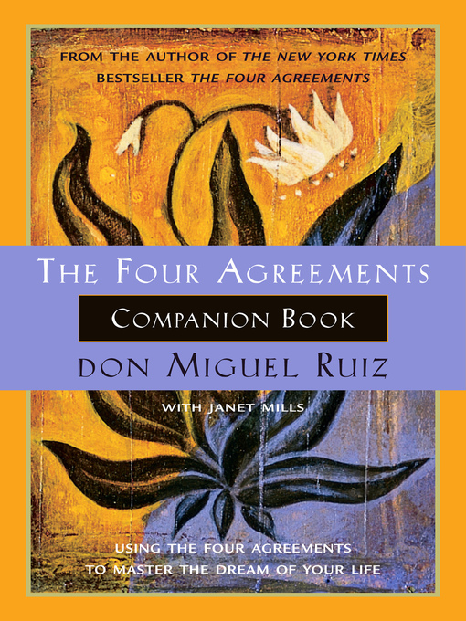 The four agreements companion book : Using the four agreements to master the dream of your life.