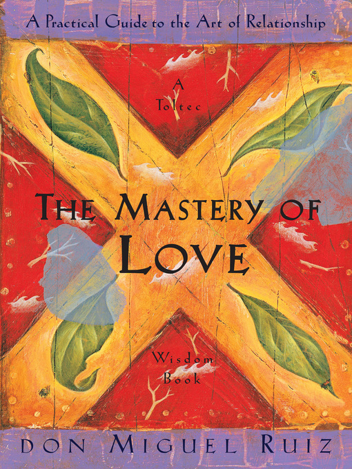 The mastery of love : A practical guide to the art of relationship.