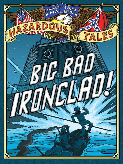 Big bad ironclad! : Nathan hale's hazardous tales, book 2.