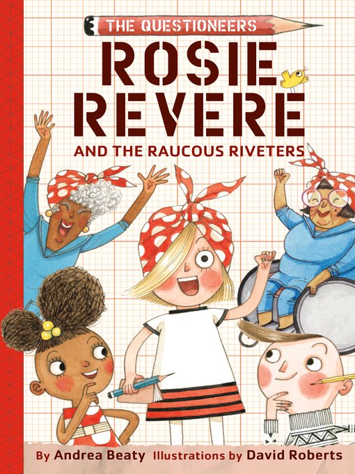 Rosie revere and the raucous riveters : The questioneers book #1.