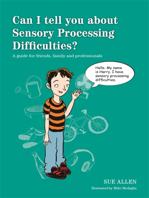 Can i tell you about sensory processing difficulties? : A guide for friends, family and professionals.