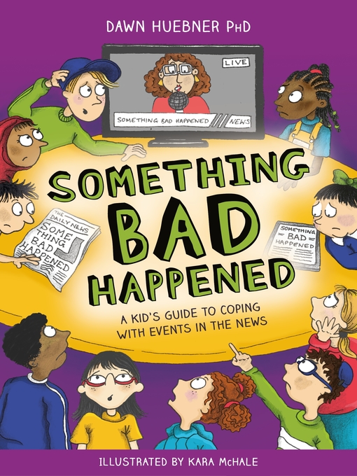 Something bad happened : A kid's guide to coping with events in the news.