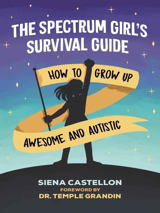 The spectrum girl's survival guide : How to grow up awesome and autistic.