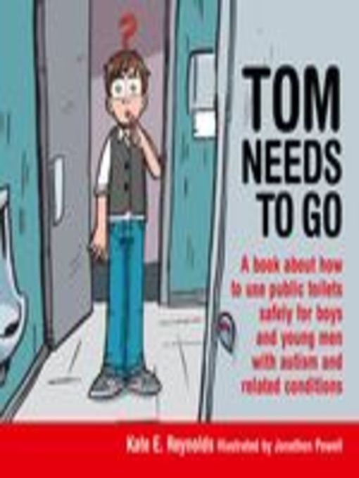 Tom needs to go : A book about how to use public toilets safely for boys and young men with autism and related conditions.