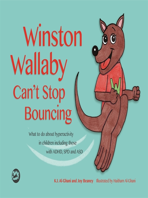 Winston wallaby can't stop bouncing : What to do about hyperactivity in children including those with adhd, spd and asd.