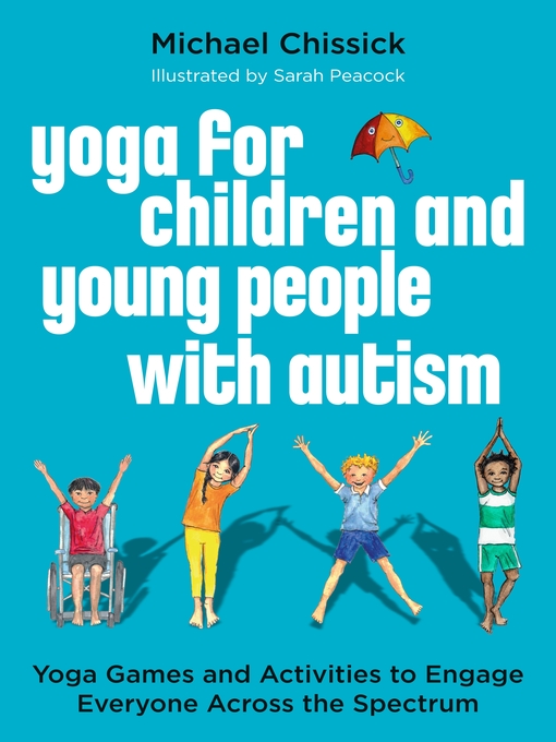 Yoga for children and young people with autism : Yoga games and activities to engage everyone across the spectrum.