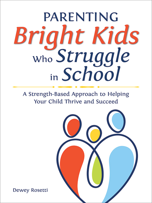 Parenting bright kids who struggle in school : A strength-based approach to helping your child thrive and succeed.