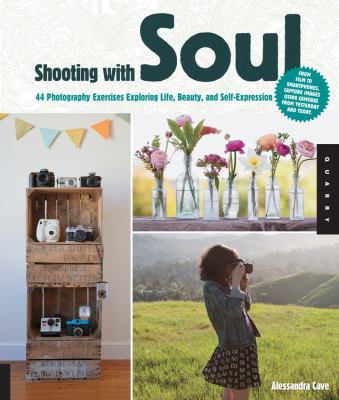 Shooting with soul : 44 exercises exploring life, beauty and self-expression