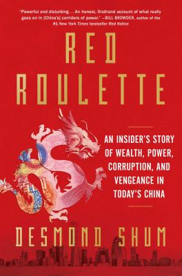 Red roulette : an insider's story of wealth, power, corruption and vengeance in today's China