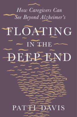 Floating in the deep end : how caregivers can see beyond Alzheimer's