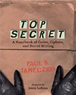 Top secret : a handbook of codes, ciphers, and secret writing