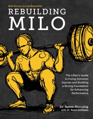 Rebuilding Milo : the lifter's guide to fixing common injuries and building a strong foundation for enhancing performance