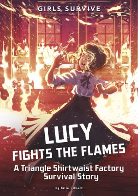 Lucy fights the flames : a Triangle Shirtwaist Factory survival story
